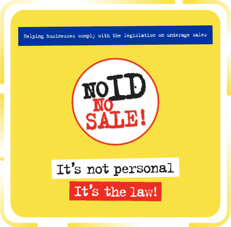 'No ID, No Sale' campaign - helping businesses comply with the legislation on underage sales
